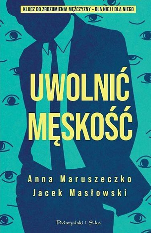 Anna Maruszeczko, Jacek Masłowski - Uwolnić męskość (mat. wydawnictwa)