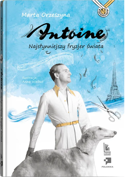 Marta Orzeszyna - Antoine. Najsłynniejszy fryzjer świata (mat. wydawnictwa)