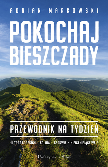 Adrian Markowski - Pokochaj Bieszczady. Przewodnik na tydzień (mat. wydawnictwa)